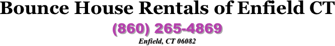Bounce House Rentals of Enfield CT 
(860) 265-4869
Enfield, CT 06082