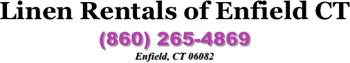 Linen Rentals of Enfield CT 
(860) 265-4869
Enfield, CT 06082