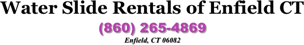 Water Slide Rentals of Enfield CT 
(860) 265-4869
Enfield, CT 06082